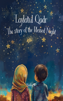 Laylatul Qadr: Story of the Blessed Night: Bedtime Stories for Muslim Children Islamic Storybook