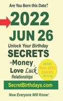 Born 2022 Jun 26? Your Birthday Secrets to Money, Love Relationships Luck