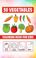 50 Vegetables Coloring Book For Kids: 50 Vegetables coloring pages for kids including Tomato, Pumpkin, Onion, .... Gifts For Kids Ages 3-8 (Each page includes the name of the Vegetables)