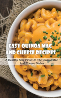 Easy Quinoa Mac And Cheese Recipes: A Healthy New Twist On The Classic Mac And Cheese Dishes: How To Create Mac And Cheese Recipes