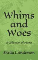 Whims and Woes