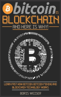 Bitcoin Is Blockchain And Here Is Why!: Learn Fast How Bitcoin, Bitcoin Mining And Blockchain Technology Works