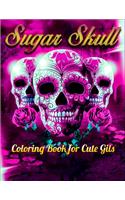 Sugar Skull Coloring Book for Cute Gils: Best Coloring Book with Beautiful Gothic Women, Fun Skull Designs and Easy Patterns for Relaxation