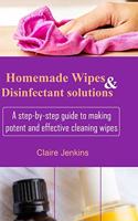 Homemade Wipes and Disinfectant Solutions