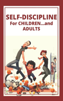 Self-Discipline for Children...and Adults!: Powerful guidance for disciplining children and parents from an early age!