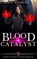 Blood Catalyst: (8 Here Witchy Witchy)