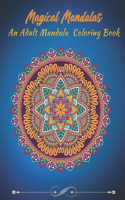 Magical Mandalas An Adult Mandala Coloring Book