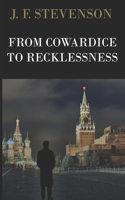 From Cowardice To Recklesness