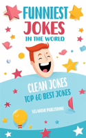 Funniest Jokes in the World: Top 60 Best Jokes Ever Clean and Hilarious