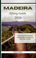 Madeira Hiking guide 2024: Unlock and discover the captivating archipelago hidden jewel expanse of the Atlantic Ocean in Portugal(1 Journey Horizons)