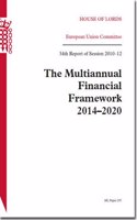 The Multiannual Financial Framework 2014-2020: 34th report of session 2010-12(2010-12 297 House of Lords Papers)