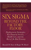 Six SIGMA Beyond the Factory Floor: Deployment Strategies for Financial Services, Health Care, and the Rest of the Real Economy