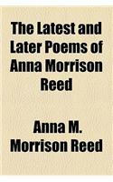 The Latest and Later Poems of Anna Morrison Reed