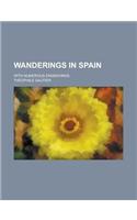 Wanderings in Spain; With Numerous Engravings