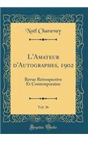 L'Amateur d'Autographes, 1902, Vol. 36: Revue Rï¿½trospective Et Contemporaine (Classic Reprint)