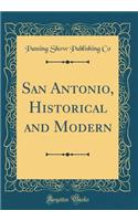 San Antonio, Historical and Modern (Classic Reprint)