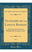 Glossaire de la Langue Romane, Vol. 1: RÃ©digÃ© d'AprÃ¨s Les Manuscrits de la BibliothÃ¨que ImpÃ©riale, Et d'AprÃ¨s Ce Qui a Ã?tÃ© ImprimÃ© de Plus Complet En Ce Genre (Classic Reprint)