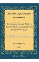 The Andover and North Andover (Massachusetts) Directory, 1926, Vol. 5: Containing an Alphabetical List of the Inhabitants and Business Firms, Town Officials, Society and Other Miscellaneous Matter for Each Town, Also a Street Directory for Househol