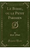 Le Bossu, Ou Le Petit Parisien (Classic Reprint)