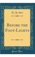 Before the Foot-Lights (Classic Reprint)