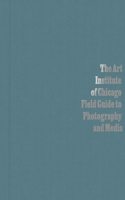 Art Institute of Chicago Field Guide to Photography and Media