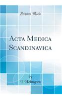 ACTA Medica Scandinavica (Classic Reprint)