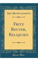 Fritz Reuter, Reliquien (Classic Reprint)