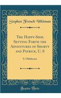 The Happy-Ship, Setting Forth the Adventures of Shorty and Patrick, U. S: S. Oklahoma (Classic Reprint)
