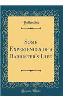 Some Experiences of a Barrister's Life (Classic Reprint)