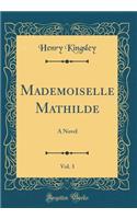 Mademoiselle Mathilde, Vol. 3: A Novel (Classic Reprint): A Novel (Classic Reprint)