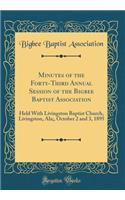 Minutes of the Forty-Third Annual Session of the Bigbee Baptist Association: Held With Livingston Baptist Church, Livingston, Ala;, October 2 and 3, 1895 (Classic Reprint)