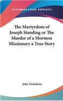 The Martyrdom of Joseph Standing or The Murder of a Mormon Missionary a True Story: (English)
