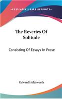 The Reveries Of Solitude: Consisting Of Essays In Prose