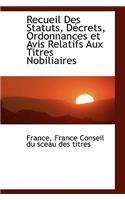 Recueil Des Statuts, Daccrets, Ordonnances Et Avis Relatifs Aux Titres Nobiliaires