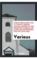 Public Document, No. 11; Twenty-Eighth Annual Report of the Board of Harbor and Land Commissioners, for the Year 1906