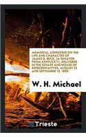 Memorial Addresses on the Life and Character of James B. Beck, (a Senator from Kentucky), Delivered in the Senate and House of Representatives, August 23 and September 13, 1890