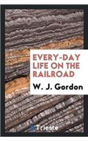 Every-Day Life on the Railroad