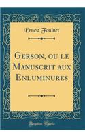 Gerson, Ou Le Manuscrit Aux Enluminures (Classic Reprint)