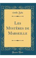 Les Mystï¿½res de Marseille (Classic Reprint)