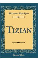 Tizian (Classic Reprint)