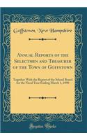 Annual Reports of the Selectmen and Treasurer of the Town of Goffstown: Together With the Report of the School Board for the Fiscal Year Ending March 1, 1890 (Classic Reprint)