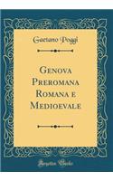 Genova Preromana Romana E Medioevale (Classic Reprint)