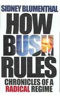 How Bush Rules: Chronicles of a Radical Regime