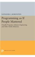 Programming as if People Mattered: Friendly Programs, Software Engineering, and Other Noble Delusions