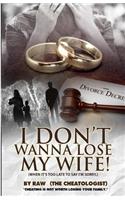 I don't wanna lose my wife!