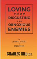 Loving Your Obnoxious and Disgusting Enemies