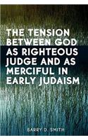 The Tension Between God as Righteous Judge and as Merciful in Early Judaism