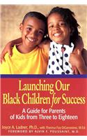 Launching Our Black Children for Success: A Guide for Parents of Kids from Three to Eighteen