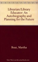 Librarian/Library Educator: An Autobiography and Planning for the Future