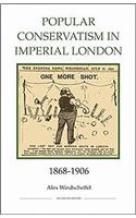 Popular Conservatism in Imperial London, 1868-1906: (Royal Historical Society Studies in History New Series)